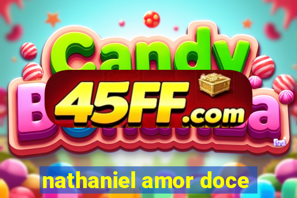 nathaniel amor doce